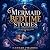 Mermaid Bedtime Stories: Re...