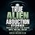 True Alien Abduction Storie...