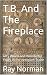 T.B. And The Fireplace: Fif...