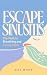 Escape Sinusitis: The Path ...