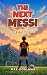 The Next Messi Book 3 by Max Goalman