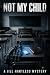 Not My Child: A Jill Hartle...