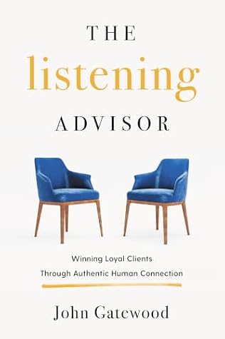 The Listening Advisor: Winning Loyal Clients Through Authentic Human Connection