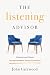 The Listening Advisor: Winning Loyal Clients Through Authentic Human Connection