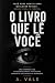 O LIVRO QUE LÊ VOCÊ: Você p...