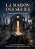 La maison des seuils: Le pr...