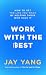 Work With The Best: How to ...
