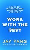 Work With The Best: How to Get the Life You Want by Helping Those Who Have It (Permissionless Approach Books Book 2) Work With The Best: How to Get the Life You Want by Helping Those Who Have It (Permissionless Approach Books Book 2)