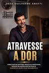 Atravesse a Dor: ...