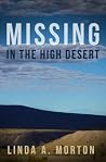 Missing in the High Desert by Linda A. Morton Missing in the High Desert by Linda A. Morton