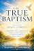 The True Baptism Taught by ...