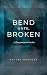 Bend Until Broken: A psychological thriller