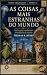AS COISAS MAIS ESTRANHAS DO...