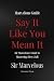Say It Like You Mean It by Sir Marvelous