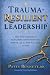 Trauma Resilient Leadership...