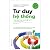 Tư Duy Hệ Thống - Nền Tảng Biến Những Điều Phức Tạp Thành Đơn Giản