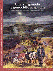 Guerra, ganado y genocidio mapuche: En la conquista chilena del Gülumapu, 1859-1869