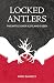 Locked Antlers: The Battle ...