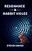 Resonance & Rabbit Holes