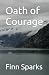 Oath of Courage by Finn Sparks Oath of Courage by Finn Sparks