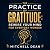 The Practice of Gratitude: ...