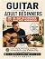 Guitar for Adult Beginners:...