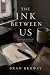 The Ink Between Us by Bram Kenway