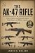 The AK-47 Rifle: History, E...