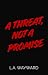 A Threat, Not A Promise: A ...