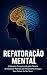 Refatoração Mental by Adrian Reed