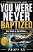 You Were Never Baptized by Proff Ex