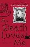 As Death Loves Me...