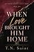 When Love Brought Him Home ...