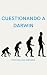 CUESTIONANDO A DARWIN