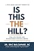 Is This The Hill?: Why Life...