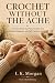 Crochet Without The Ache: A...