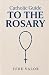 Catholic Guide to the Rosar...