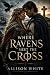 Where Ravens Meet The Cross