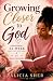 Growing Closer to God: A Be...