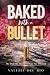 BAKED WITH A BULLET: A MAFI...