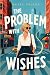The Problem with Wishes
