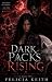 Dark Packs Rising by Felicia Keith