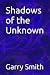 Shadows of the Unknown: A C...