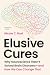 Elusive Cures by Nicole C. Rust