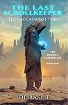The Last Scrollkeeper: The Race Against Time (The Infinity Chronicles Book 1)