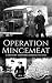Operation Mincemeat: A History from Beginning to End (World War 2 Battles)