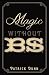 Magic Without B.S.