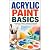 Acrylic Paint Basics: A Beg...