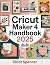 Cricut Maker 4 Handbook: St...