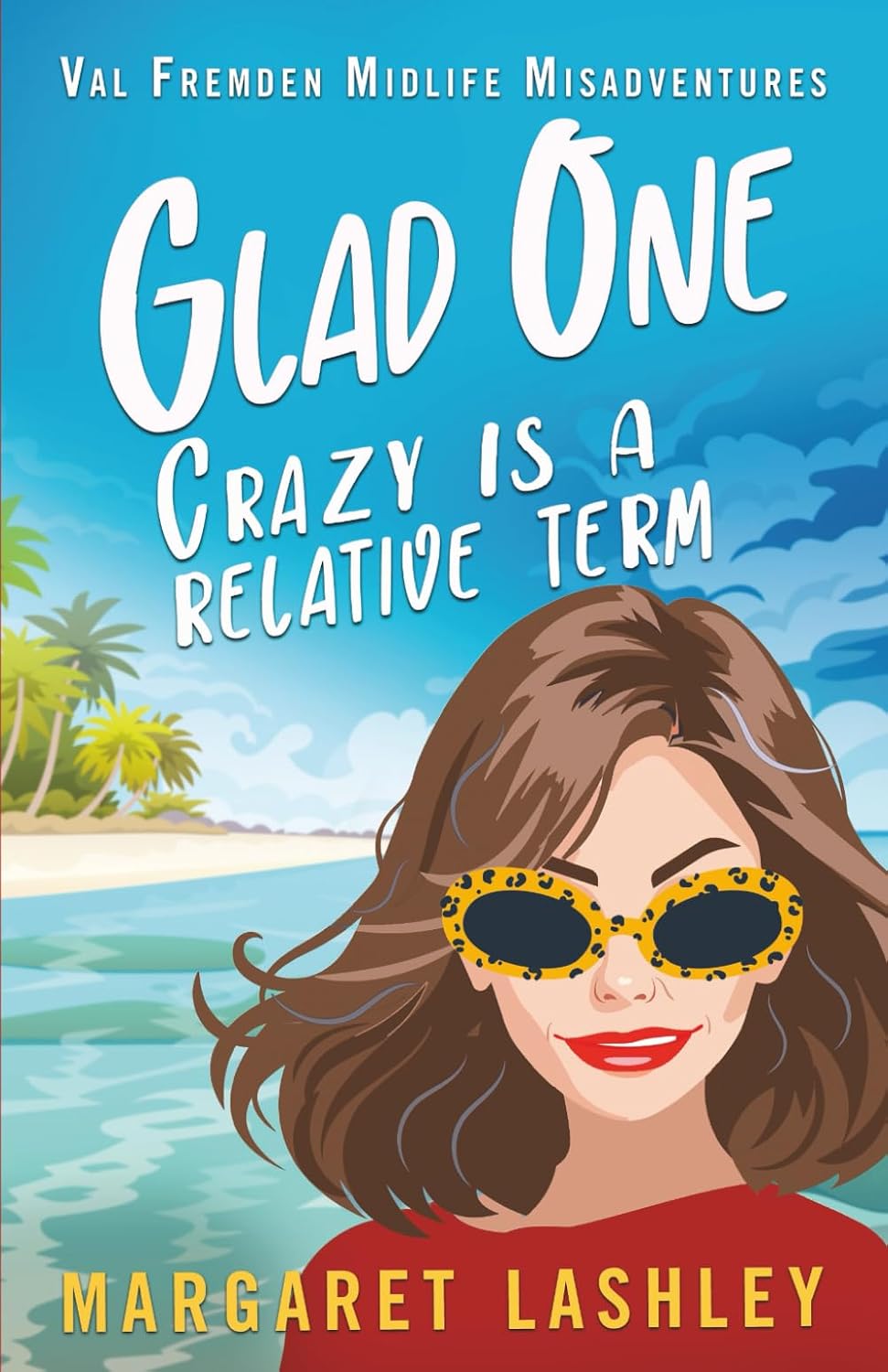 Glad One: Crazy is a Relative Term (Val Fremden Mysteries, #1)